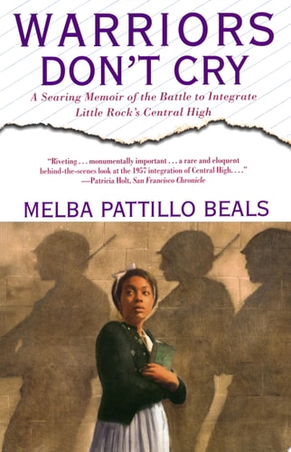 Warriors Don't Cry: A Searing Memoir of the Battle to Integrate Little Rock's Central High