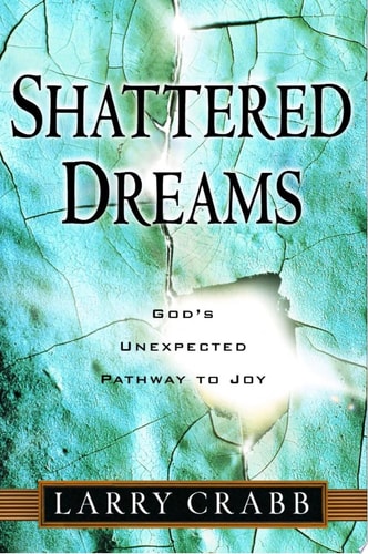 Shattered Dreams: God's Unexpected Pathway to Joy