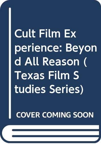 Cult Film Experience: Beyond All Reason (Texas Film Studies Series)