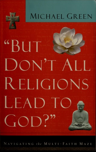 "But Don't All Religions Lead to God?"