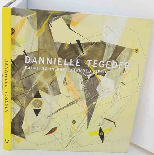 Danielle Tegeder. Painting in the Extended Field