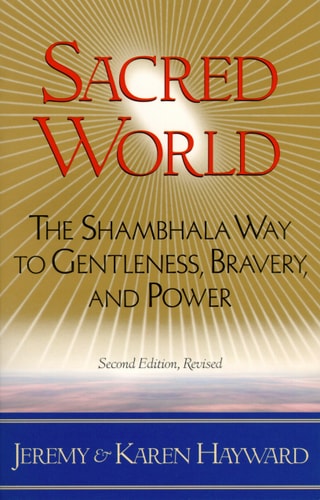 Sacred World: The Shambhala Way to Gentleness, Bravery, and Power