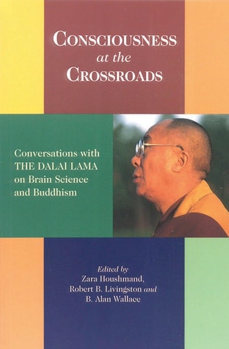Consciousness at the Crossroads: Conversations with the Dalai Lama on Brainscience and Buddhism