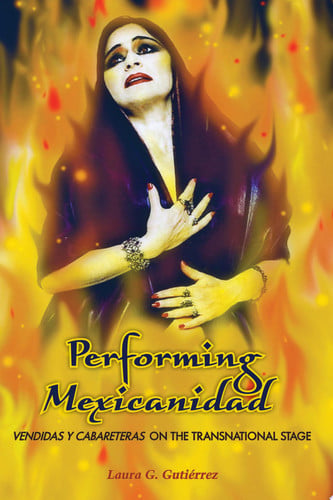 Performing Mexicanidad: Vendidas y Cabareteras on the Transnational Stage (Chicana Matters)