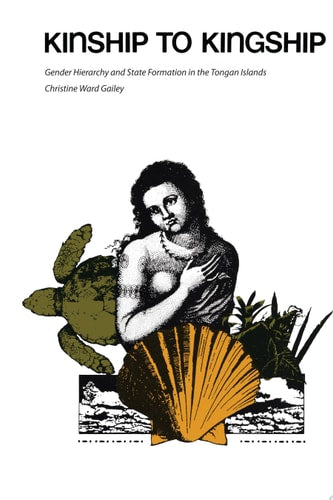 Kinship to Kingship: Gender Hierarchy and State Formation in the Tongan Islands (Texas Press Sourcebooks in Anthropology)