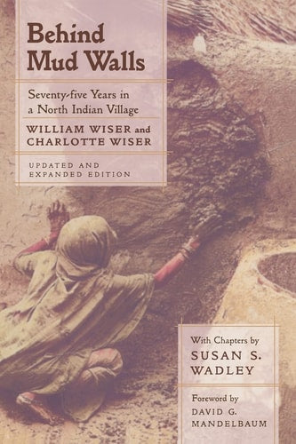 Behind Mud Walls: Seventy-five Years in a North Indian Village, Updated and Expanded Edition