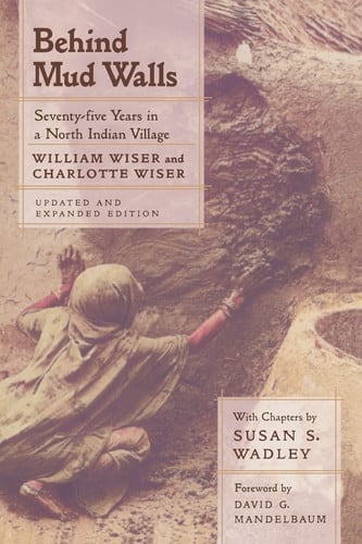Behind Mud Walls: Seventy-five Years in a North Indian Village, Updated and Expanded Edition