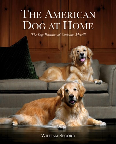 The American Dog at Home: The Dog Portraits of Christine Merrill