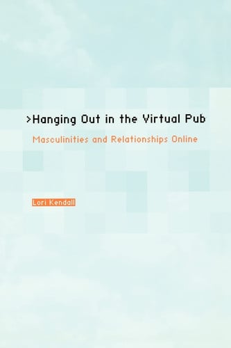 Hanging Out in the Virtual Pub: Masculinities and Relationships Online