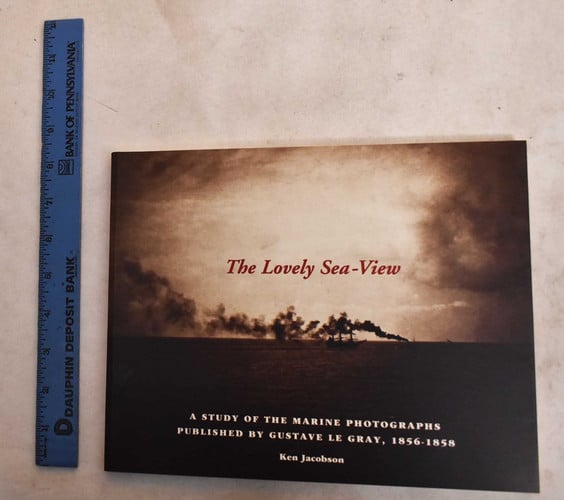 The Lovely Sea-view...Which All London is Now Wondering at: A Study of the Marine Photographs Published by Gustave le Gray, 1856-1858