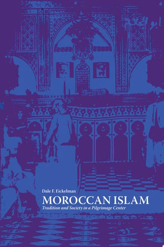 Moroccan Islam: Tradition and Society in a Pilgrimage Center (CMES Modern Middle East Series)