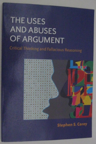 The Uses and Abuses of Argument: Critical Thinking and Fallacious Reasoning