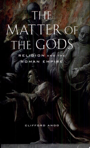 The Matter of the Gods: Religion and the Roman Empire (Volume 44)