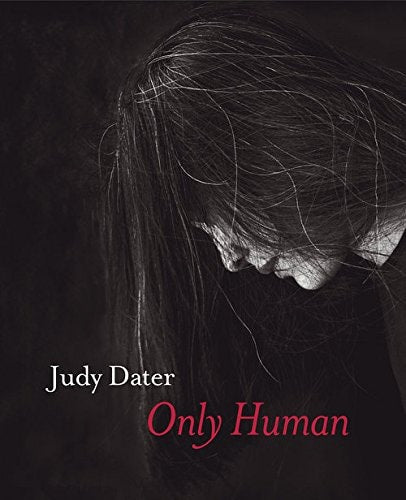 Only Human: Judy Dater 1964 to 2016 Portraits and Nudes