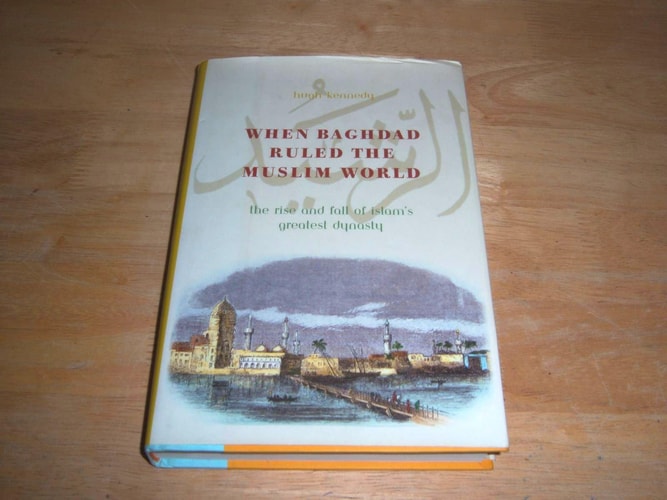When Baghdad Ruled the Muslim World: The Rise and Fall of Islam's Greatest Dynasty