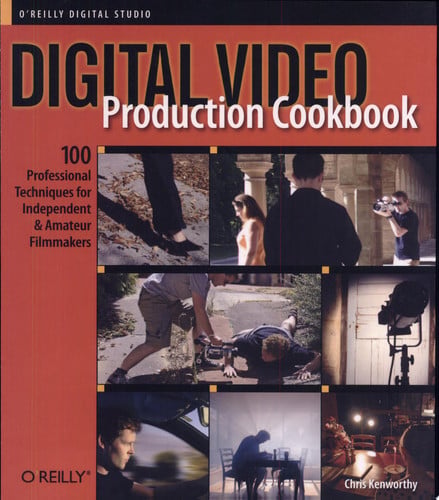 Digital Video Production Cookbook: 100 Professional Techniques for Independent and Amateur Filmmakers (Cookbooks (O'Reilly))