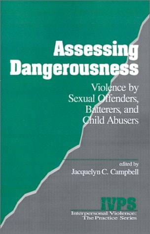 Assessing Dangerousness: Violence by Sexual Offenders, Batterers and Child Abusers (Interpersonal Violence: The Practice Series)