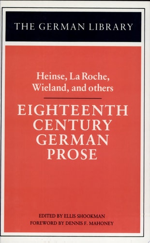 Eighteenth Century German Prose: Heinse, La Roche, Wieland, and others (German Library)