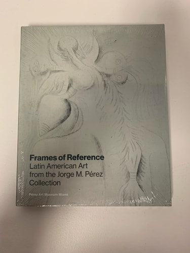 Frames of Reference Latin American Art from the Jorge M. Perez Collection