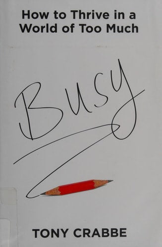 Busy: How to Thrive in a World of Too Much