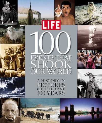 Life: 100 Events That Shook Our World : A History in Pictures from the Last 100 Years