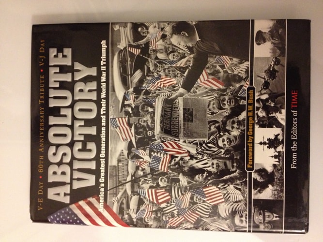 Time: Absolute Victory: America's Greatest Generation and Their World War II Triumph
