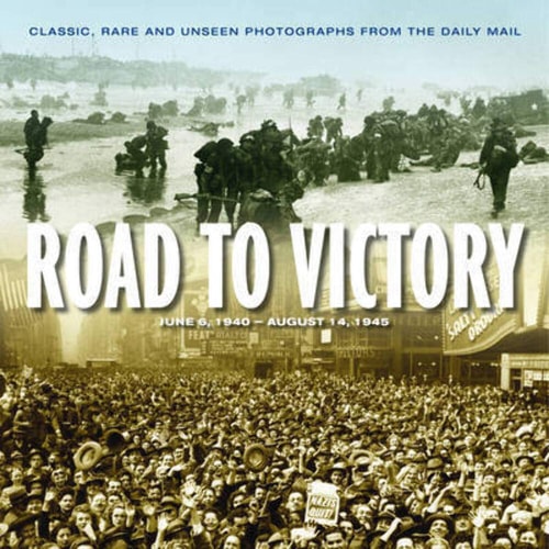 Road to victory: D-Day, June 1944 to VJ Day, August 1945.