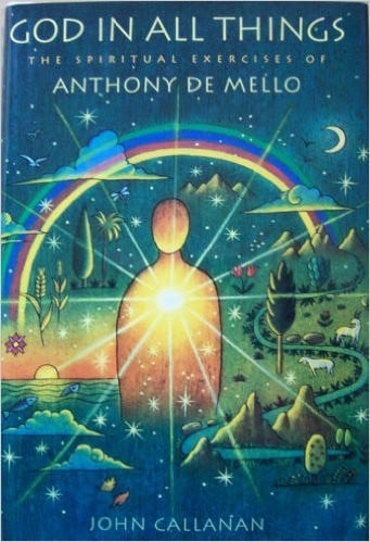 God in All Things: The Spiritual Excercises of Anthony De Mello