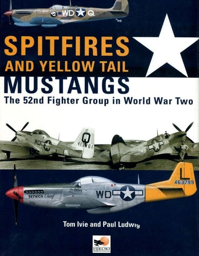 Spitfires and Yellow Tail Mustangs: The 52nd Fighter Group in World War Two