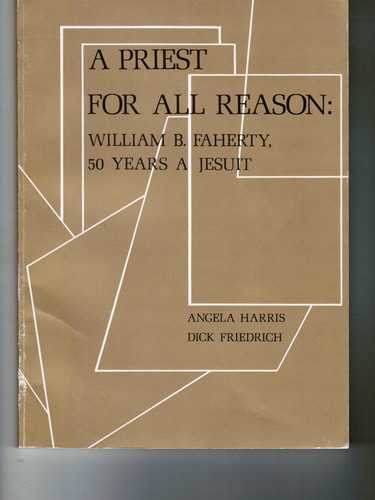 A priest for all reason: William B. Faherty, 50 years a Jesuit