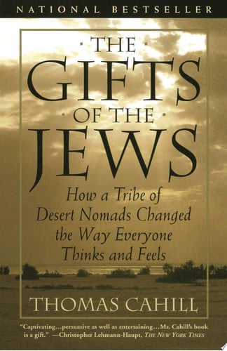 The Gifts of the Jews: How a Tribe of Desert Nomads Changed the Way Everyone Thinks and Feels (Hinges of History)
