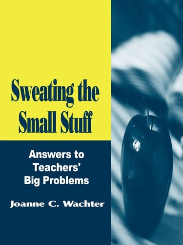Sweating the Small Stuff: Answers to Teachers' Big Problems (Resiliency in Families Series; 3)