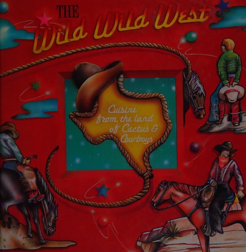 The Wild Wild West Cookbook : Cuisine from the land of Cactus and Cowboys