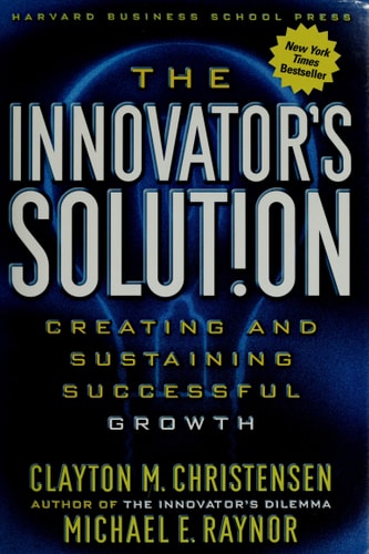 The Innovator's Solution: Creating and Sustaining Successful Growth
