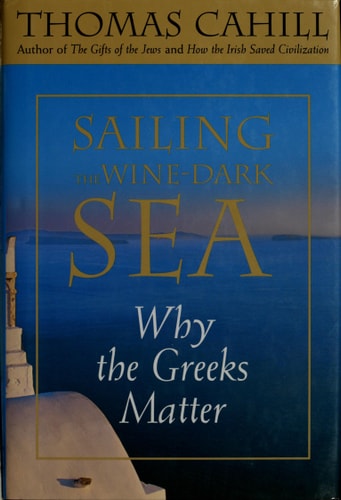 Sailing the Wine-Dark Sea: Why the Greeks Matter (Hinges of History)