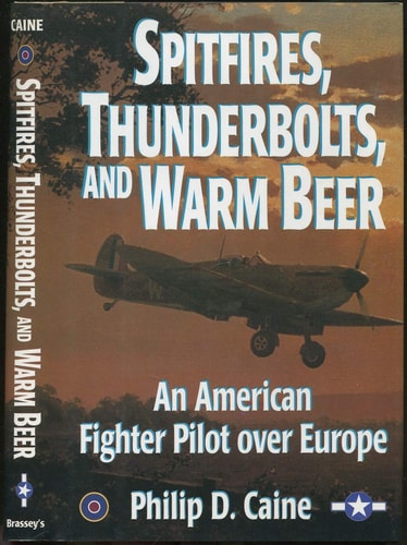 Spitfires, Thunderbolts, and Warm Beer: An American Fighter Pilot over Europe (World War II Commemorative)