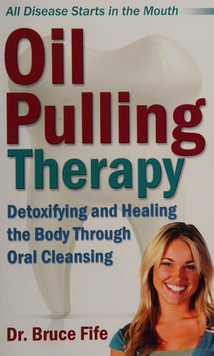 Oil Pulling Therapy: Detoxifying and Healing the Body Through Oral Cleansing