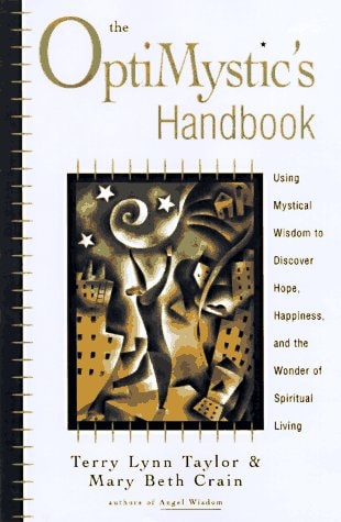 The OptiMystic's Handbook: Using Mystical Wisdom to Discover Hope, Happiness, and the Wonder of Spiritual Living