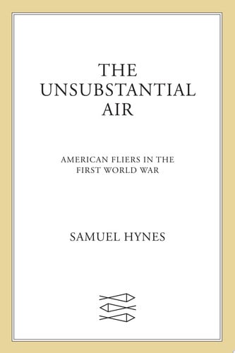 The Unsubstantial Air: American Fliers in the First World War