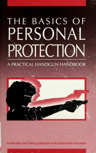 Basics of Personal Protection: A Practical Handgun Handbook