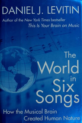 The World in Six Songs: How the Musical Brain Created Human Nature