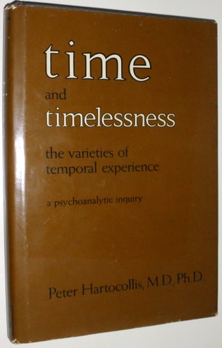 Time and Timelessness or the Varieties of Temporal Experience (A Psychoanalytic Inquiry)