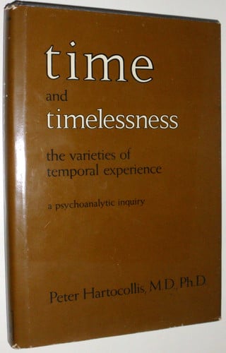 Time and Timelessness or the Varieties of Temporal Experience (A Psychoanalytic Inquiry)