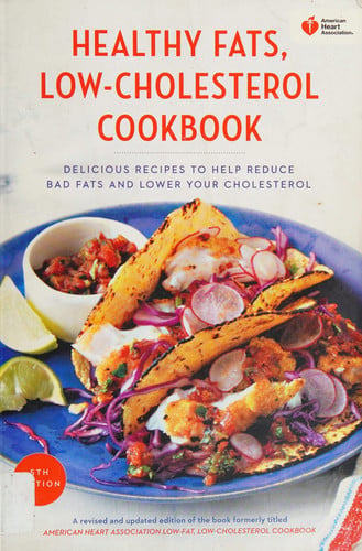 American Heart Association Healthy Fats, Low-Cholesterol Cookbook: Delicious Recipes to Help Reduce Bad Fats and Lower Your Cholesterol