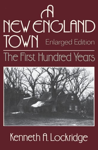 A New England Town : The First Hundred Years : Dedham, Massachusetts, 1636-1736 (Norton Essays in American History)