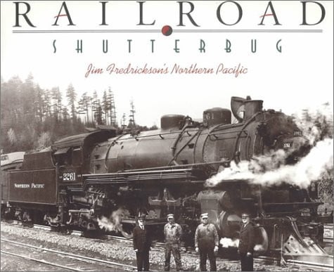 Railroad Shutterbug: Jim Fredrickson's Northern Pacific