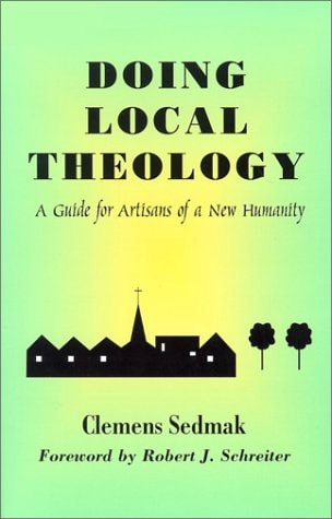 Doing Local Theology: A Guide for Artisians of a New Humanity (Faith and Cultures Series)