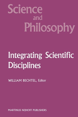 Integrating Scientific Disciplines: Case Studies from the Life Sciences (Science and Philosophy)