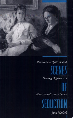 Scenes of Seduction: Prostitution, Hysteria, and Reading Difference in Nineteenth-Century France