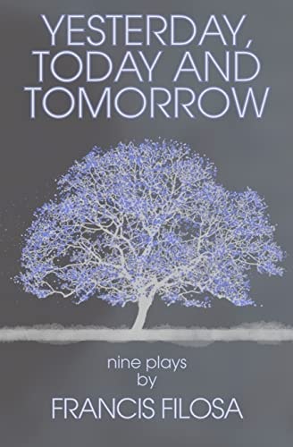 Yesterday, Today and Tomorrow: Nine Plays by Francis Filosa